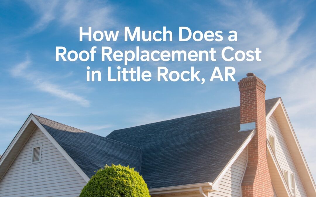 How Much Does a Roof Replacement Cost in Little Rock, AR